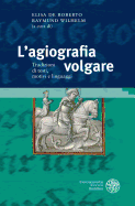 L'Agiografia Volgare: Tradizioni Di Testi, Motivi E Linguaggi. Atti del Congresso Internazionale, Klagenfurt, 15-16 Gennaio 2015