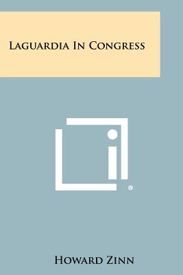 Laguardia in Congress - Zinn, Howard, Ph.D.