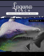 Laguna Beach Volume 4: Sea, Lost Ocean, Dolphin, Shark Grayscale Coloring Books for Adults Relaxation Art Therapy for Busy People (Adult Coloring Books Series, Grayscale Fantasy Coloring Books)