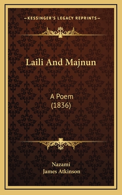 Laili and Majnun: A Poem (1836) - Nazami, and Atkinson, James