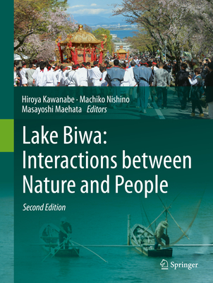 Lake Biwa: Interactions Between Nature and People: Second Edition - Kawanabe, Hiroya (Editor), and Nishino, Machiko (Editor), and Maehata, Masayoshi (Editor)