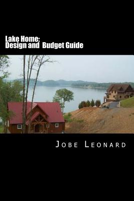 Lake Home: Budget and Design Guide - Leonard, Jobe David