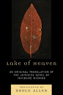 Lake of Heaven: An Original Translation of the Japanese Novel by Ishimure Michiko - Allen, Bruce (Translated by)