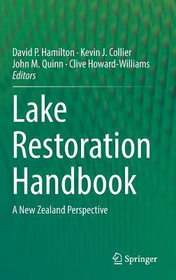 Lake Restoration Handbook: A New Zealand Perspective - Hamilton, David P (Editor), and Collier, Kevin J (Editor), and Quinn, John M (Editor)