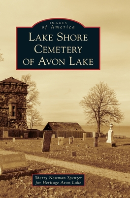 Lake Shore Cemetery of Avon Lake - Spenzer, Sherry Newman for Heritage Avon