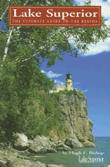 Lake Superior: The Ultimate Guide to the Lake Region - Bishop, Hugh E