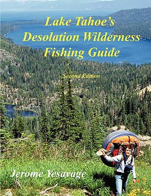 Lake Tahoe's Desolation Wilderness Fishing Guide - Yesavage, Jerome