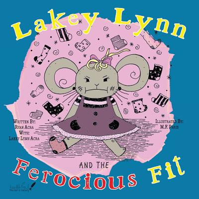 Lakey Lynn and the Ferocious Fit - Acra, Ryan a, and Acra, Lakey Lynn