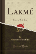 Lakme: Opera En Trois Actes (Classic Reprint)