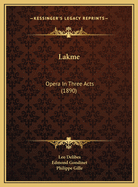 Lakme: Opera In Three Acts (1890)