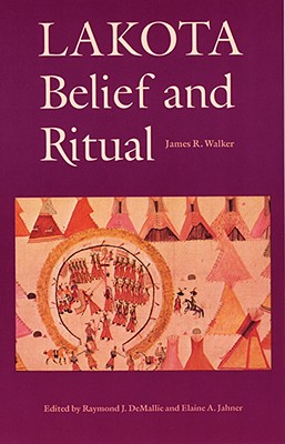 Lakota Belief and Ritual - Walker, James R, and Jahner, Elaine A (Editor), and Demallie, Raymond J (Editor)