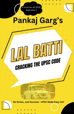 Lal Batti: Cracking the UPSC Code: No Stress, Just Success - UPSC Made Easy-ish! - Pankaj Garg