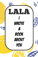 Lala I Wrote A Book About You: Fill In The Blank Book With Prompts About What I Love About Aunt/ Lala / Birthday Gifts