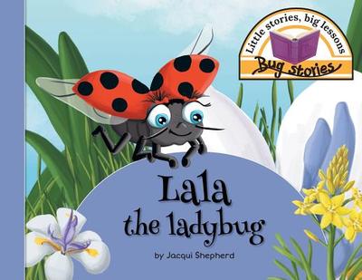 Lala the ladybug: Little stories, big lessons - Shepherd, Jacqui