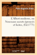 L'Albert Moderne, Ou Nouveaux Secrets ?prouv?s Et Licites, (?d.1773)