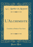 L'Alchimiste: Comedie En Dialecte Turc Azeri (Classic Reprint)