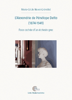 L'Alexandrie de Penelope Delta (1874-1941): Face Cachee d'Un Ecrivain Grec - Navet-Gremillet, M-C