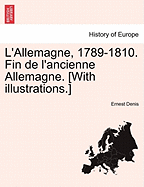 L'Allemagne, 1789-1810. Fin de L'Ancienne Allemagne. [With Illustrations.]