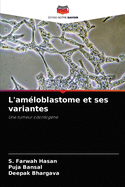 L'amloblastome et ses variantes