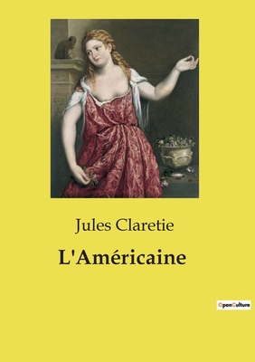 L'Amricaine - Claretie, Jules