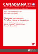 L'Amrique Francophone - Carrefour Culturel Et Linguistique: Actes Du 10me Colloque International Franais Du Canada - Franais de France (Trves, 19-21 Juin 2014)