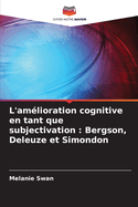 L'am?lioration cognitive en tant que subjectivation: Bergson, Deleuze et Simondon