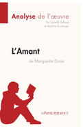 L'Amant de Marguerite Duras (Analyse de l'oeuvre): Analyse compl?te et r?sum? d?taill? de l'oeuvre