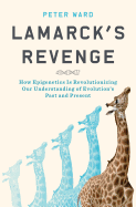 Lamarck's Revenge: How Epigenetics Is Revolutionizing Our Understanding of Evolution's Past and Present