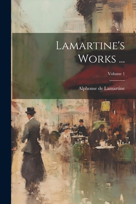 Lamartine's Works ...; Volume 1 - Lamartine, Alphonse De