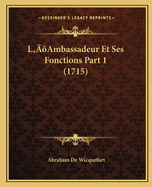 L'Ambassadeur Et Ses Fonctions Part 1 (1715)