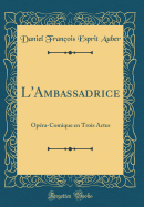 L'Ambassadrice: Opra-Comique En Trois Actes (Classic Reprint)