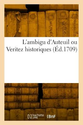 L'ambigu d'Auteuil ou Verite historiques - Bordelon, Laurent