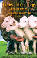 Lambs and Crab Legs & other stories: Memoirs of a Country Vet