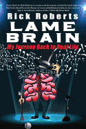 Lame Brain: My Journey Back to Real Life