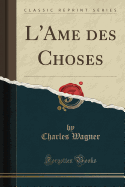 L'Ame Des Choses (Classic Reprint)