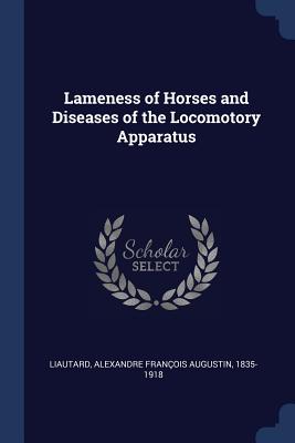 Lameness of Horses and Diseases of the Locomotory Apparatus - Liautard, Alexandre Franois Augustin (Creator)