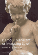 L'Amour Menacant or Menacing Love: A Statue by Falconet