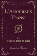 L'Amoureux Transi (Classic Reprint)