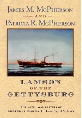 Lamson of the Gettysburg: The Civil War Letters of Lieutenant Roswell H. Lamson, U.S. Navy - Lamson, Roswell Hawks, and McPherson, Patricia R (Editor), and McPherson, James M (Editor)