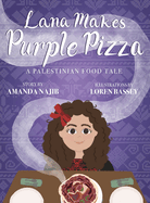 Lana Makes Purple Pizza: A Palestinian Food Tale
