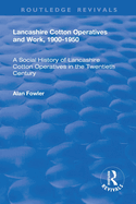Lancashire Cotton Operatives and Work, 1900-1950: A Social History of Lancashire Cotton Operatives in the Twentieth Century