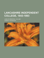 Lancashire Independent College, 1843-1893: Jubilee Memorial Volume