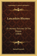 Lancashire Rhymes: Or Homely Pictures of the People (1864)