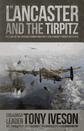 Lancaster and the Tirpitz : The Story of the Legendary Bomber and How It Sunk
