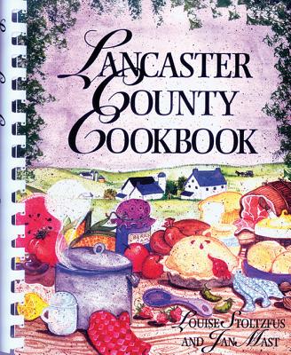 Lancaster County Cookbook - Mast, Jan, and Stoltzfus, Louise
