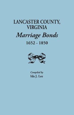 Lancaster County, Virginia, Marriage Bonds, 1652-1850 - Lee, Ida J