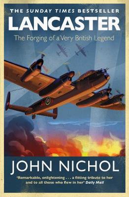 Lancaster: The Forging of a Very British Legend - Nichol, John