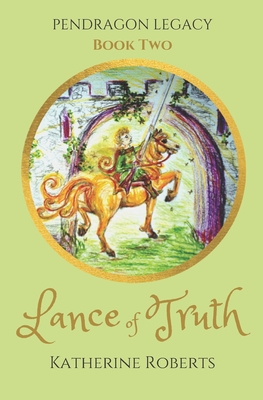 Lance of Truth - Roberts, Katherine