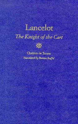 Lancelot: The Knight of the Cart - Chretien de Troyes, and De Troyes, Chretien, and Raffel, Burton, Professor (Translated by)