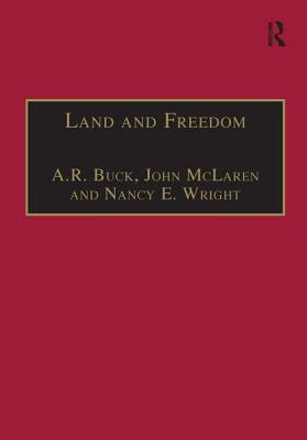 Land and Freedom: Law, Property Rights and the British Diaspora - Buck, Andrew (Editor), and McLaren, John (Editor), and Wright, Nancy (Editor)